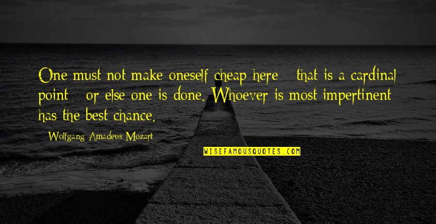 Valens Groworks Quotes By Wolfgang Amadeus Mozart: One must not make oneself cheap here -