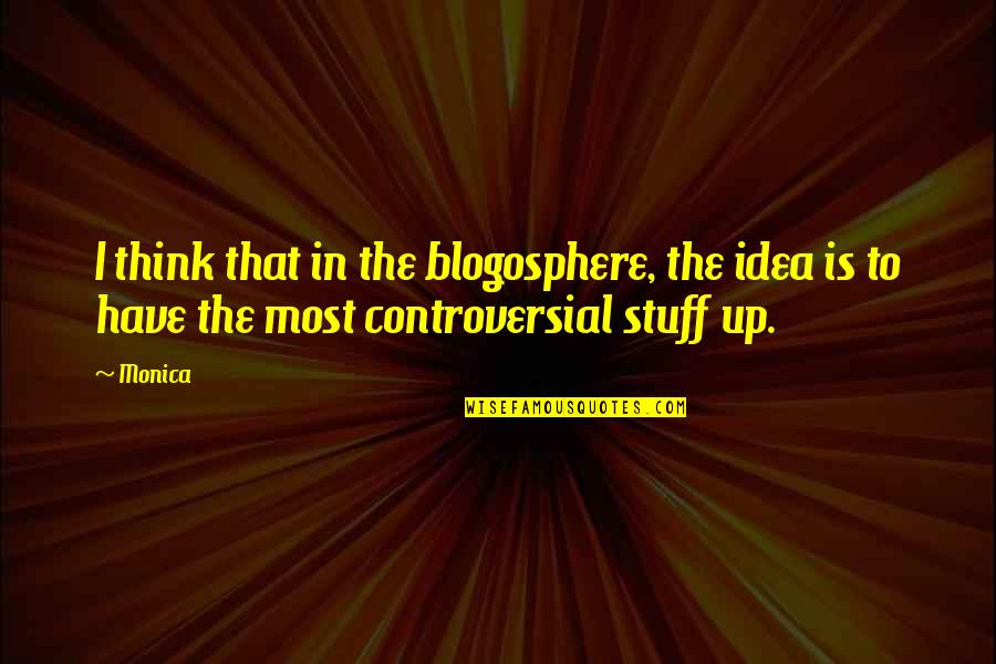 Valenta Clorului Quotes By Monica: I think that in the blogosphere, the idea