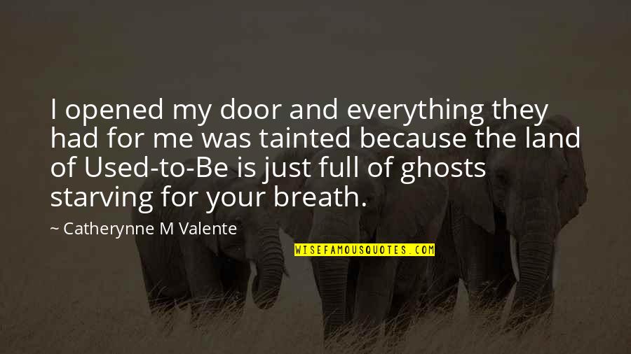 Valente Quotes By Catherynne M Valente: I opened my door and everything they had
