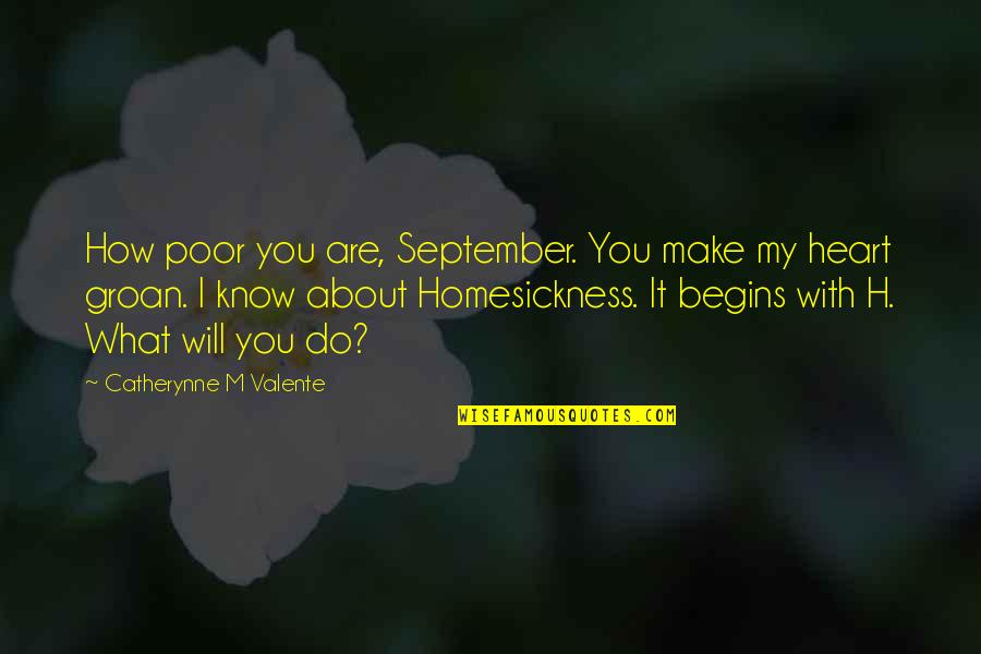 Valente Quotes By Catherynne M Valente: How poor you are, September. You make my