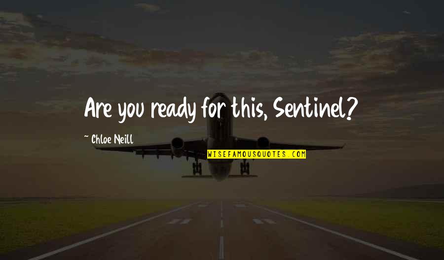 Valenthia Fc Quotes By Chloe Neill: Are you ready for this, Sentinel?