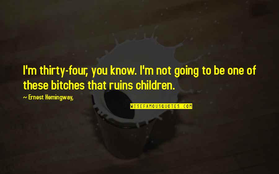 Valenthia Fc Quotes By Ernest Hemingway,: I'm thirty-four, you know. I'm not going to