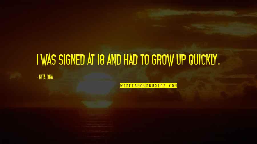 Valenthia Fc Quotes By Rita Ora: I was signed at 18 and had to