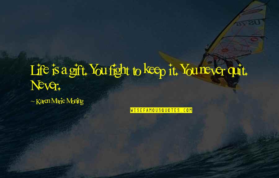 Valentia Coffee Quotes By Karen Marie Moning: Life is a gift. You fight to keep