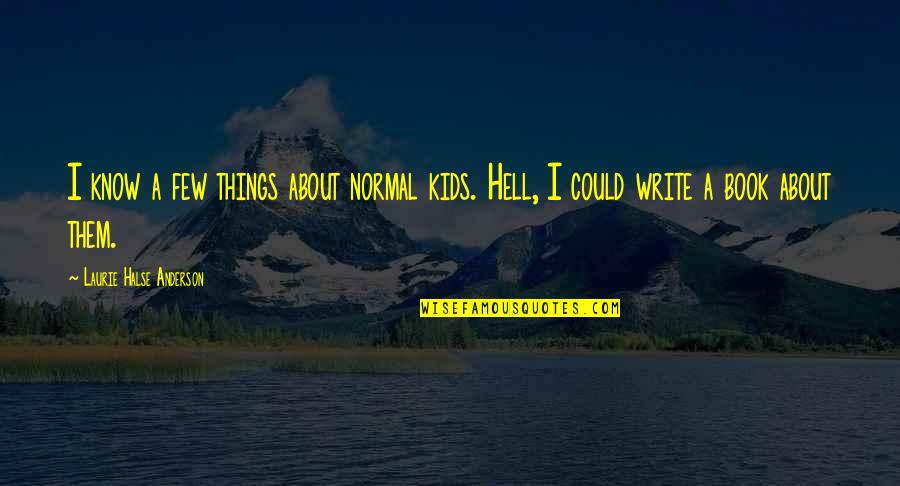 Valentimes Quotes By Laurie Halse Anderson: I know a few things about normal kids.