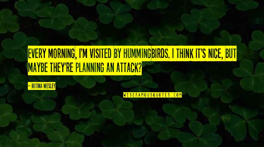 Valentin Quotes By Rutina Wesley: Every morning, I'm visited by hummingbirds. I think Valentin Quotes By Rutina Wesley: Every morning, I'm visited by hummingbirds. I think
