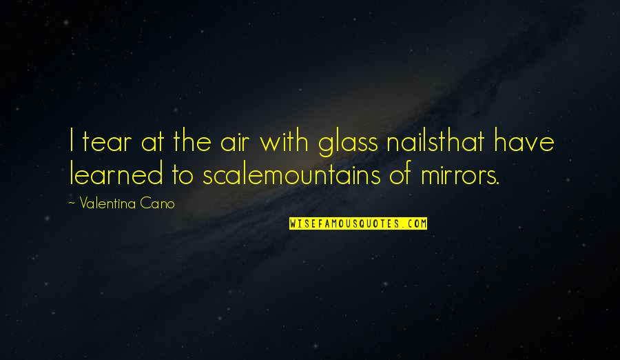 Valentina Quotes By Valentina Cano: I tear at the air with glass nailsthat