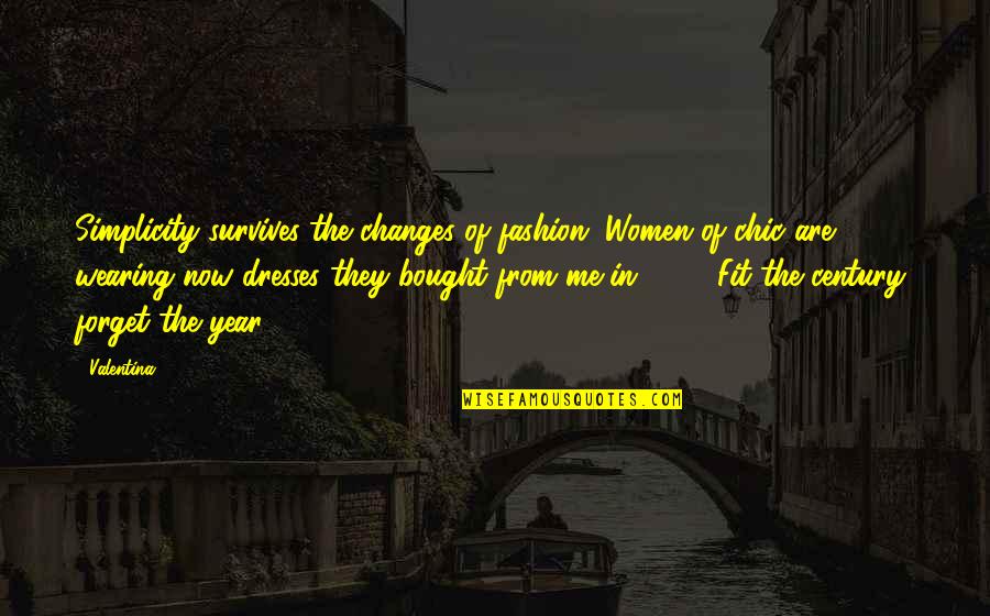 Valentina's Quotes By Valentina: Simplicity survives the changes of fashion. Women of