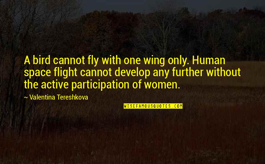 Valentina's Quotes By Valentina Tereshkova: A bird cannot fly with one wing only.