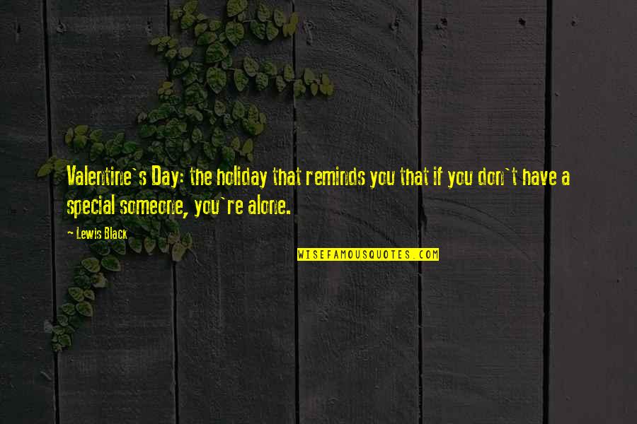 Valentine Alone Quotes By Lewis Black: Valentine's Day: the holiday that reminds you that Valentine Alone Quotes By Lewis Black: Valentine's Day: the holiday that reminds you that