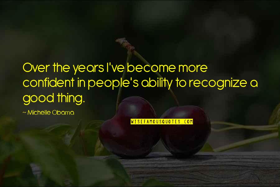 Valentine And Anniversary Quotes By Michelle Obama: Over the years I've become more confident in Valentine And Anniversary Quotes By Michelle Obama: Over the years I've become more confident in
