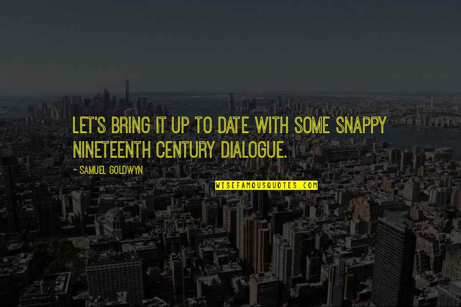 Valentine And Anniversary Quotes By Samuel Goldwyn: Let's bring it up to date with some