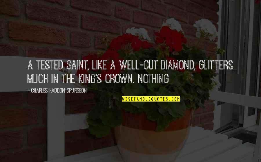 Valentine Arrow Quotes By Charles Haddon Spurgeon: A tested saint, like a well-cut diamond, glitters