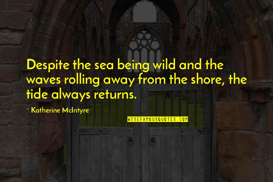 Valentine Candy Gram Quotes By Katherine McIntyre: Despite the sea being wild and the waves