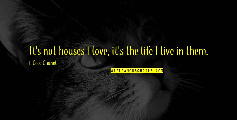 Valentine Cards Funny Quotes By Coco Chanel: It's not houses I love, it's the life