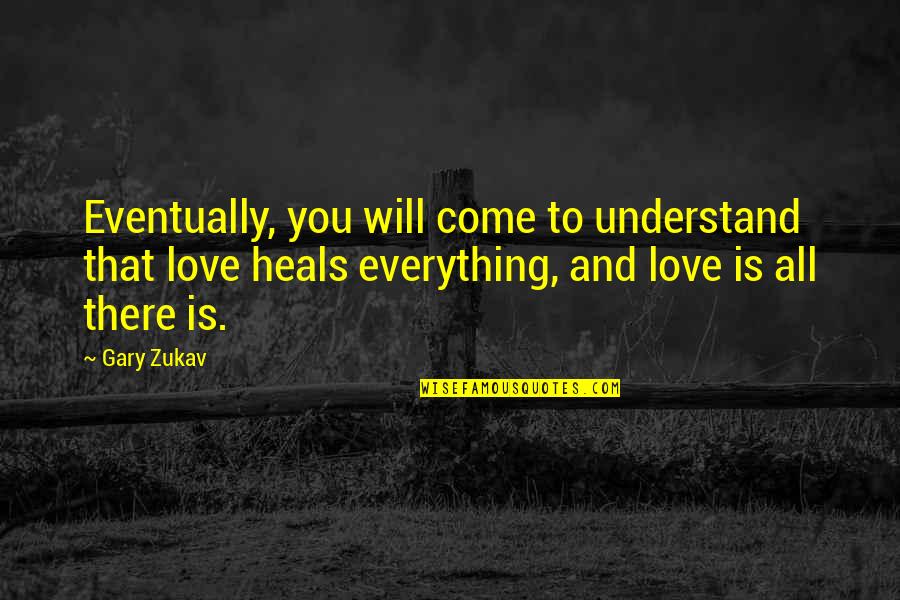 Valentine Countdown Quotes By Gary Zukav: Eventually, you will come to understand that love Valentine Countdown Quotes By Gary Zukav: Eventually, you will come to understand that love