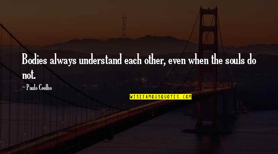 Valentine Countdown Quotes By Paulo Coelho: Bodies always understand each other, even when the