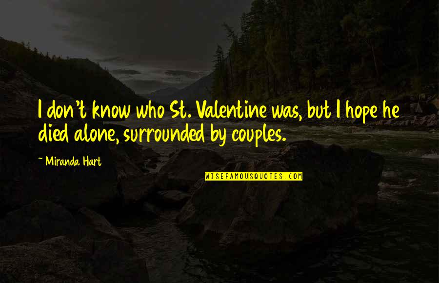 Valentine Couple Quotes By Miranda Hart: I don't know who St. Valentine was, but