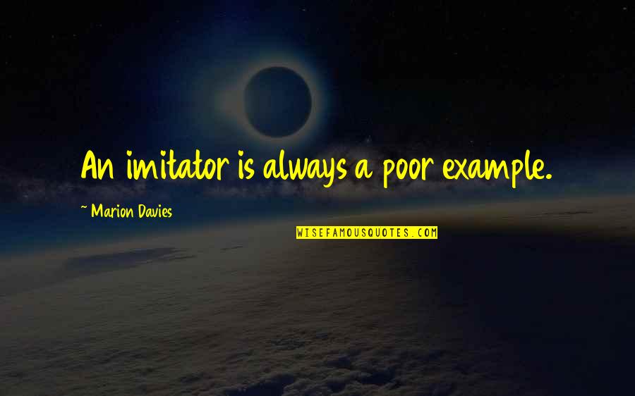 Valentine Day In Islam Quotes By Marion Davies: An imitator is always a poor example. Valentine Day In Islam Quotes By Marion Davies: An imitator is always a poor example.