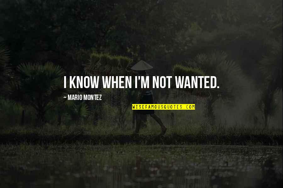 Valentine Day Single Quotes By Mario Montez: I know when I'm not wanted.