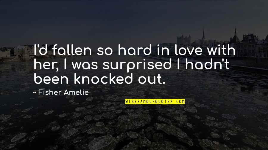 Valentine Food Love Quotes By Fisher Amelie: I'd fallen so hard in love with her,