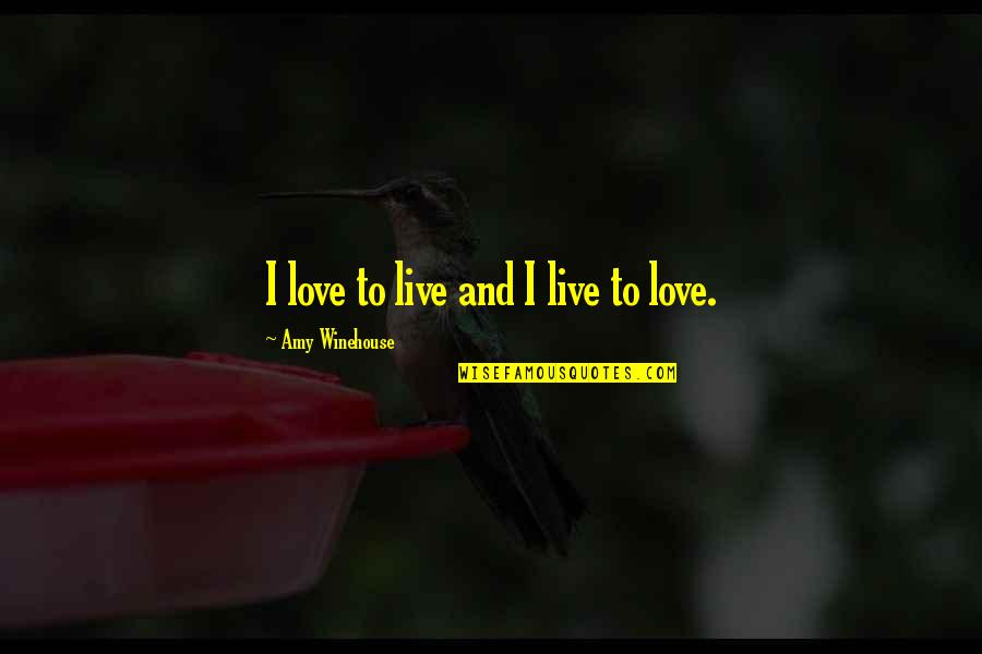 Valentine Magnet Quotes By Amy Winehouse: I love to live and I live to