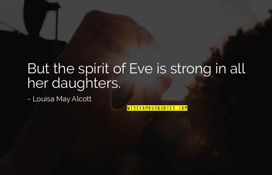 Valentine Mailbox Quotes By Louisa May Alcott: But the spirit of Eve is strong in Valentine Mailbox Quotes By Louisa May Alcott: But the spirit of Eve is strong in