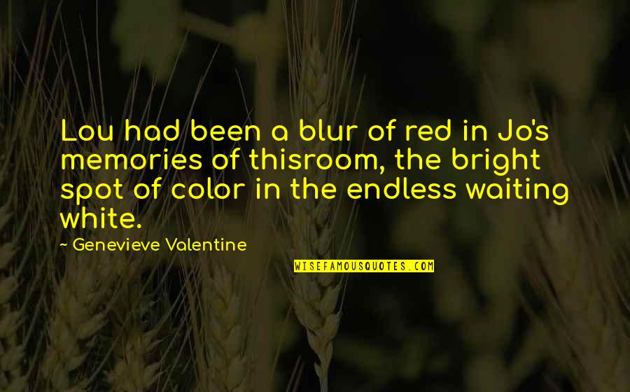 Valentine Memories Quotes By Genevieve Valentine: Lou had been a blur of red in Valentine Memories Quotes By Genevieve Valentine: Lou had been a blur of red in