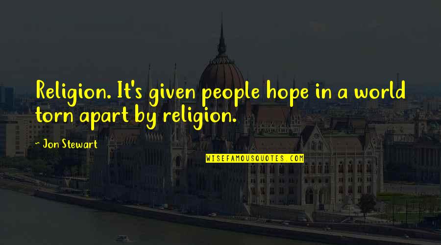 Valentine No Date Quotes By Jon Stewart: Religion. It's given people hope in a world
