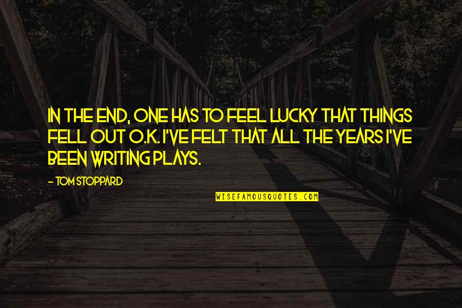 Valentine Phrases Quotes By Tom Stoppard: In the end, one has to feel lucky