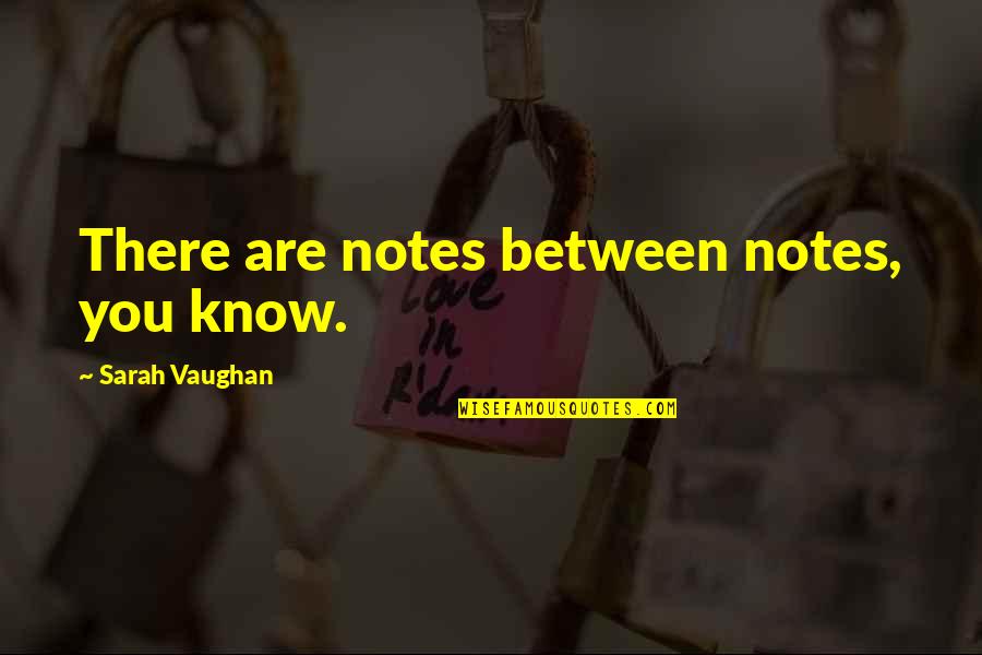 Valentine Printable Quotes By Sarah Vaughan: There are notes between notes, you know.