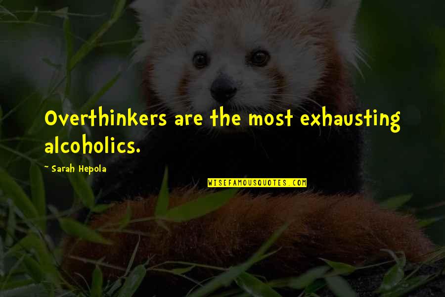 Valentine Ring Quotes By Sarah Hepola: Overthinkers are the most exhausting alcoholics.