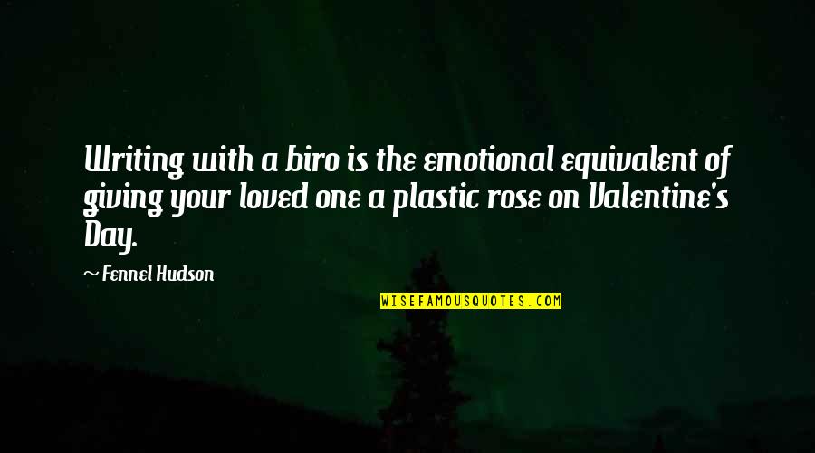 Valentine Rose Quotes By Fennel Hudson: Writing with a biro is the emotional equivalent
