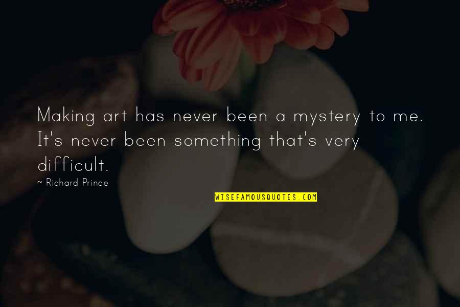 Valentine Sales Quotes By Richard Prince: Making art has never been a mystery to