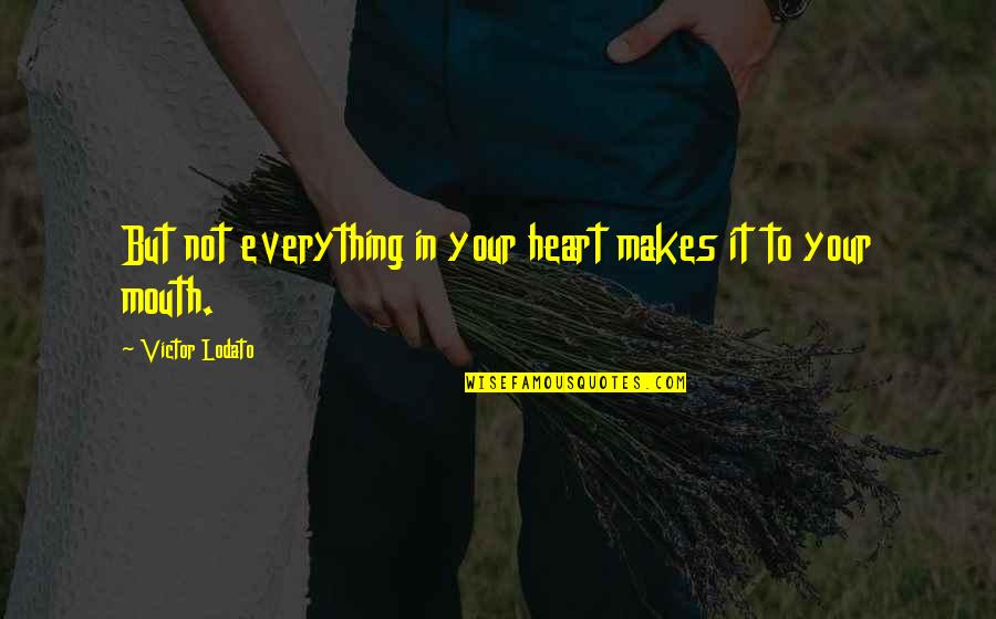 Valentine Sms And Quotes By Victor Lodato: But not everything in your heart makes it Valentine Sms And Quotes By Victor Lodato: But not everything in your heart makes it