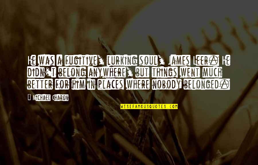 Valentine Spl Quotes By Michael Chabon: He was a fugitive, lurking soul, James Leer. Valentine Spl Quotes By Michael Chabon: He was a fugitive, lurking soul, James Leer.