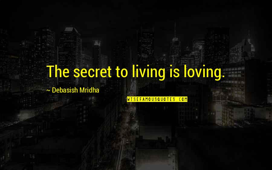 Valentine Villefort Quotes By Debasish Mridha: The secret to living is loving.