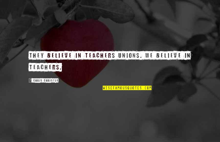 Valentine Week Kiss Day Quotes By Chris Christie: They believe in teachers unions. We believe in Valentine Week Kiss Day Quotes By Chris Christie: They believe in teachers unions. We believe in