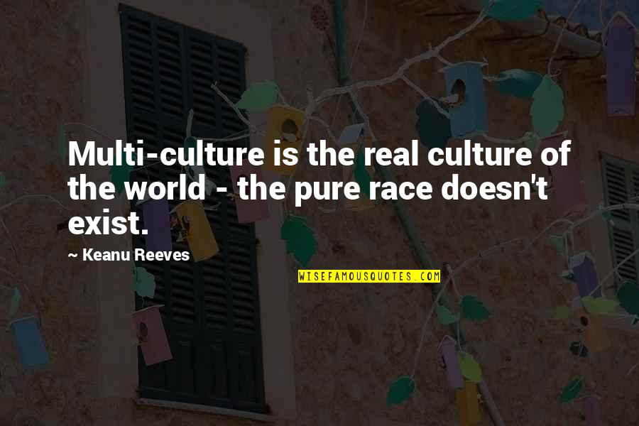 Valentiner Gold Quotes By Keanu Reeves: Multi-culture is the real culture of the world