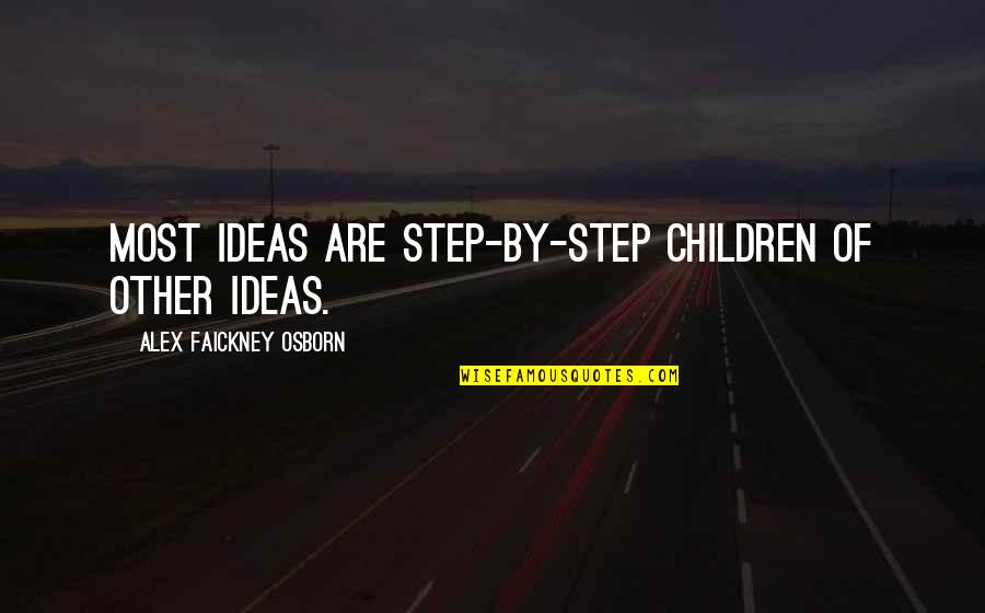 Valentiner Quotes By Alex Faickney Osborn: Most ideas are step-by-step children of other ideas.