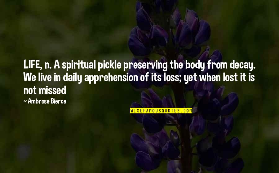 Valentines Consumerism Quotes By Ambrose Bierce: LIFE, n. A spiritual pickle preserving the body Valentines Consumerism Quotes By Ambrose Bierce: LIFE, n. A spiritual pickle preserving the body
