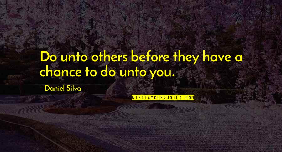 Valentines Consumerism Quotes By Daniel Silva: Do unto others before they have a chance Valentines Consumerism Quotes By Daniel Silva: Do unto others before they have a chance