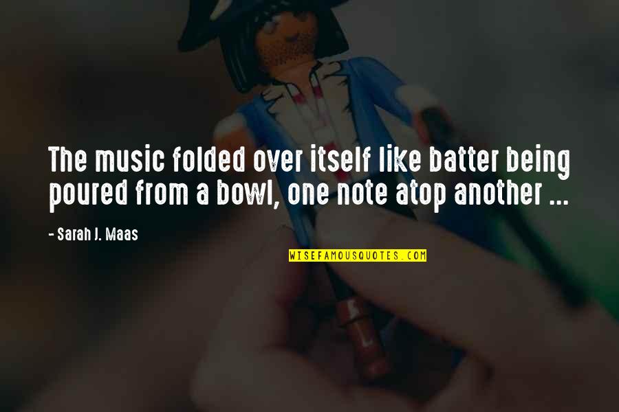Valentine's Day 2015 Funny Quotes By Sarah J. Maas: The music folded over itself like batter being Valentine's Day 2015 Funny Quotes By Sarah J. Maas: The music folded over itself like batter being