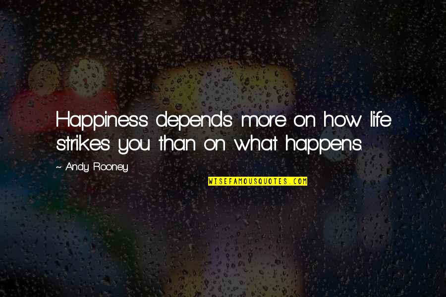 Valentines Day And God Quotes By Andy Rooney: Happiness depends more on how life strikes you