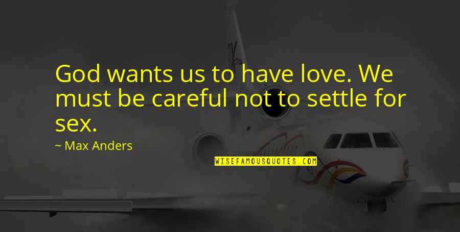 Valentines Day And God Quotes By Max Anders: God wants us to have love. We must