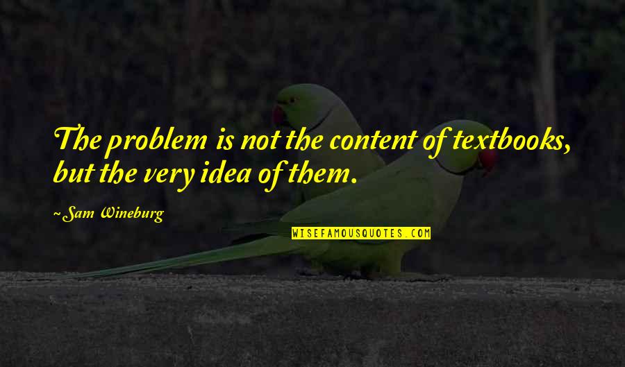 Valentine's Day Coming Up Quotes By Sam Wineburg: The problem is not the content of textbooks,