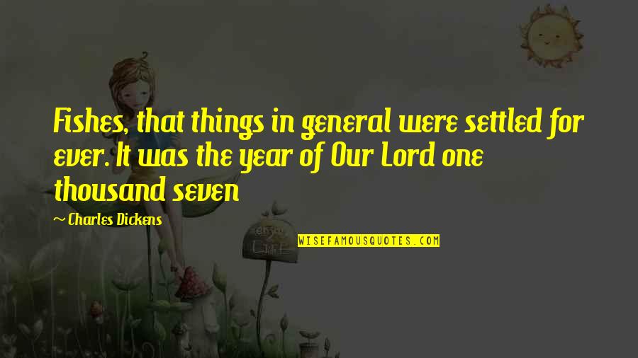 Valentines Day For Everyone Quotes By Charles Dickens: Fishes, that things in general were settled for