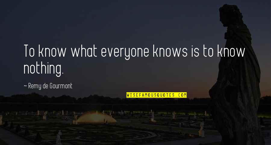 Valentines Day For Friends Quotes By Remy De Gourmont: To know what everyone knows is to know