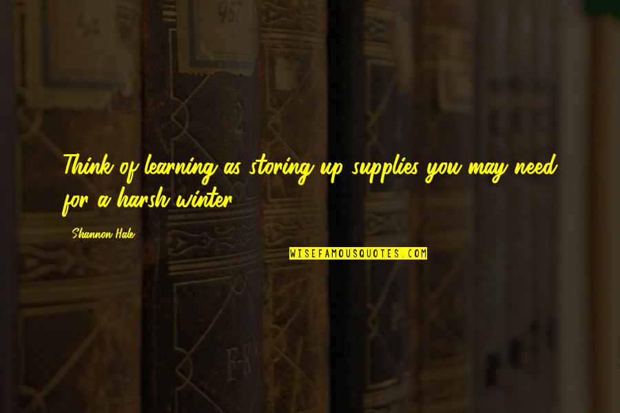 Valentines Day For Husband Quotes By Shannon Hale: Think of learning as storing up supplies you