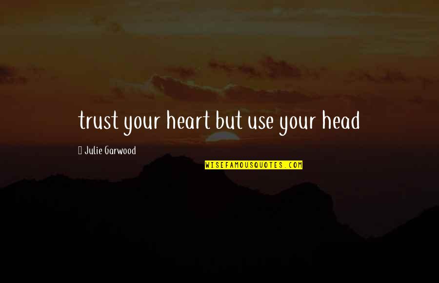 Valentines Day For Mom Quotes By Julie Garwood: trust your heart but use your head